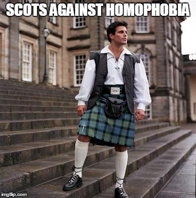 SCOTS AGAINST HOMOPHOBIA | image tagged in scotsman | made w/ Imgflip meme maker