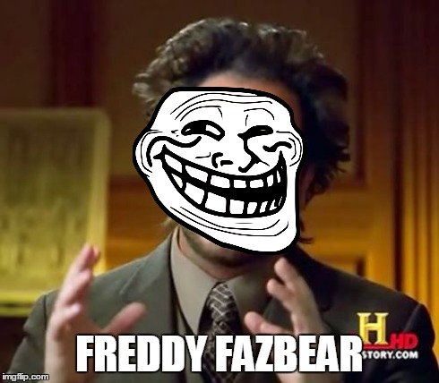 Ancient Aliens Meme | FREDDY FAZBEAR | image tagged in memes,ancient aliens | made w/ Imgflip meme maker