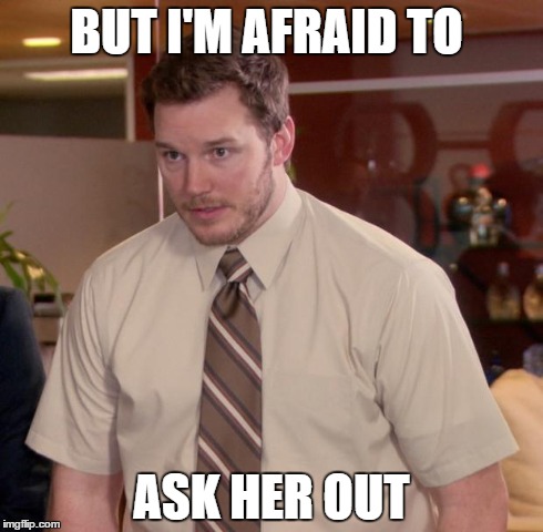 Afraid To Ask Andy | BUT I'M AFRAID TO ASK HER OUT | image tagged in memes,afraid to ask andy | made w/ Imgflip meme maker