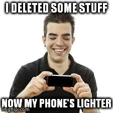 cellphone tips | I DELETED SOME STUFF NOW MY PHONE'S LIGHTER | image tagged in phone laughing,memes | made w/ Imgflip meme maker