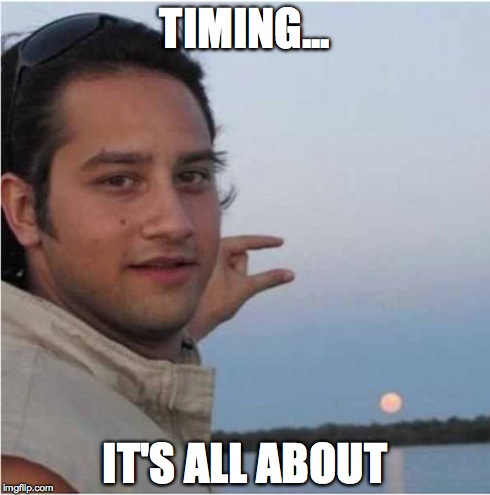Timing | TIMING... IT'S ALL ABOUT | image tagged in forced perspective,timing,squish | made w/ Imgflip meme maker