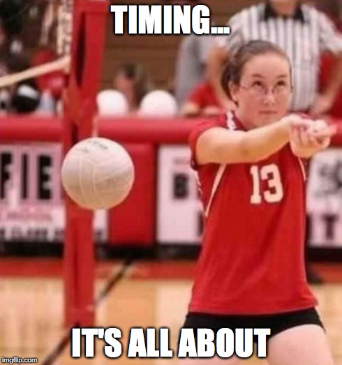 Timing | TIMING... IT'S ALL ABOUT | image tagged in timing,volleyball | made w/ Imgflip meme maker