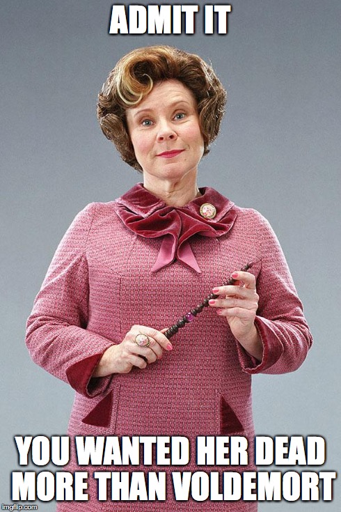 Dolores Umbridge | ADMIT IT YOU WANTED HER DEAD MORE THAN VOLDEMORT | image tagged in dolores umbridge | made w/ Imgflip meme maker
