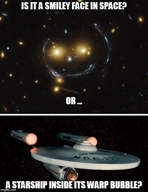 IS IT A SMILEY FACE IN SPACE? A STARSHIP INSIDE ITS WARP BUBBLE? OR ... | made w/ Imgflip meme maker