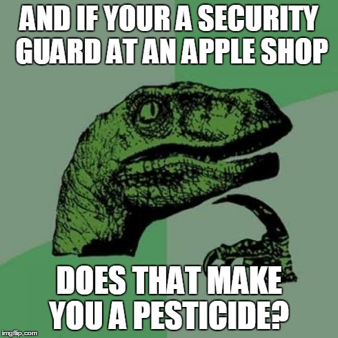 Philosoraptor Meme | AND IF YOUR A SECURITY GUARD AT AN APPLE SHOP DOES THAT MAKE YOU A PESTICIDE? | image tagged in memes,philosoraptor | made w/ Imgflip meme maker