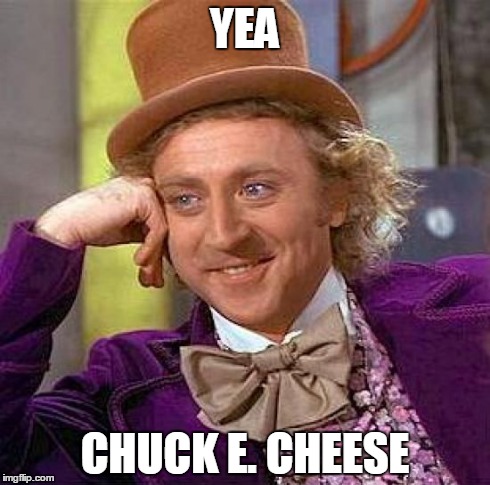 Creepy Condescending Wonka Meme | YEA CHUCK E. CHEESE | image tagged in memes,creepy condescending wonka | made w/ Imgflip meme maker