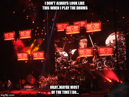 Professor Pugsley:) | I DON'T ALWAYS LOOK LIKE THIS WHEN I PLAY THE DRUMS OKAY..MAYBE MOST OF THE TIME I DO... | image tagged in memes | made w/ Imgflip meme maker