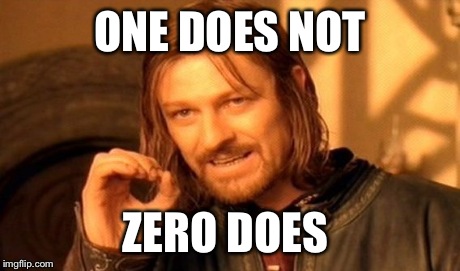 stunt if you want, your numeric ass'll get rolled on  | ONE DOES NOT ZERO DOES | image tagged in memes,one does not simply,maths,school,numbers,stunt | made w/ Imgflip meme maker