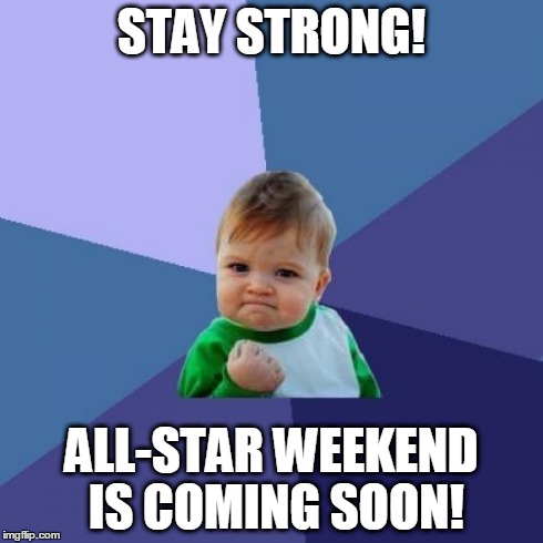 Success Kid Meme | STAY STRONG! ALL-STAR WEEKEND IS COMING SOON! | image tagged in memes,success kid | made w/ Imgflip meme maker