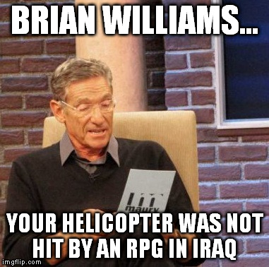 brian williams lie | BRIAN WILLIAMS... YOUR HELICOPTER WAS NOT HIT BY AN RPG IN IRAQ | image tagged in memes,maury lie detector | made w/ Imgflip meme maker