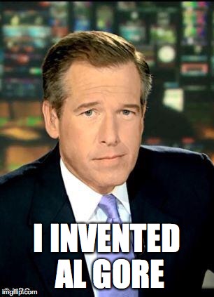Brian Williams Was There 3 | I INVENTED AL GORE | image tagged in brian williams | made w/ Imgflip meme maker
