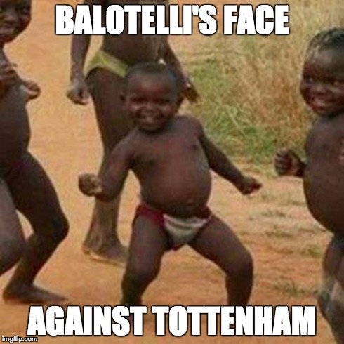 Third World Success Kid Meme | BALOTELLI'S FACE AGAINST TOTTENHAM | image tagged in memes,third world success kid | made w/ Imgflip meme maker