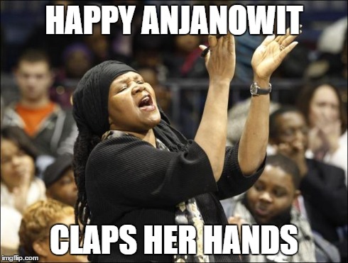 Clapping Lady | HAPPY ANJANOWIT CLAPS HER HANDS | image tagged in clapping lady,puns | made w/ Imgflip meme maker