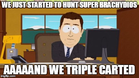 Aaaaand Its Gone | WE JUST STARTED TO HUNT SUPER BRACHYDIOS AAAAAND WE TRIPLE CARTED | image tagged in memes,aaaaand its gone | made w/ Imgflip meme maker