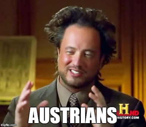 Ancient Aliens Meme | AUSTRIANS | image tagged in memes,ancient aliens | made w/ Imgflip meme maker