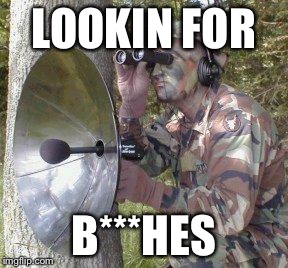 Stalker | LOOKIN FOR B***HES | image tagged in stalker | made w/ Imgflip meme maker