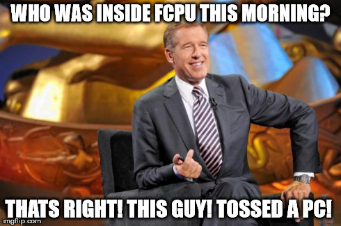 Brian Williams Story Time | WHO WAS INSIDE FCPU THIS MORNING? THATS RIGHT! THIS GUY! TOSSED A PC! | image tagged in brian williams story time | made w/ Imgflip meme maker