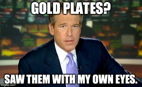 Brian Williams Was There Meme | GOLD PLATES? SAW THEM WITH MY OWN EYES. | image tagged in brian williams | made w/ Imgflip meme maker