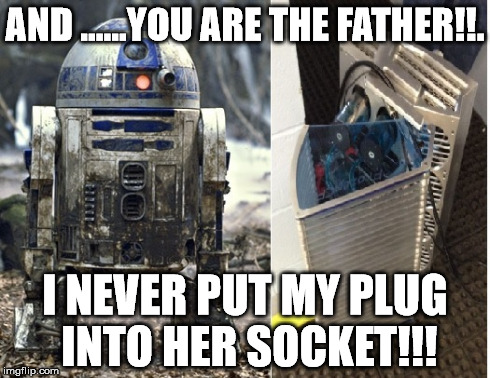 AND ......YOU ARE THE FATHER!!. I NEVER PUT MY PLUG INTO HER SOCKET!!! | made w/ Imgflip meme maker