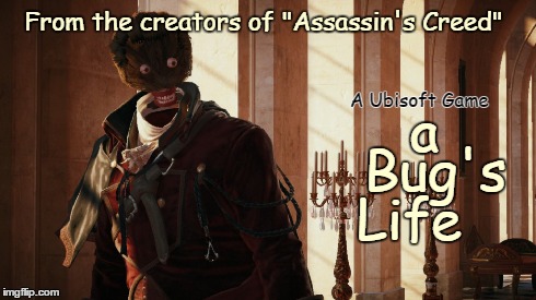 a Bug's Life | a Bug's Life From the creators of "Assassin's Creed" A Ubisoft Game | image tagged in ubisoft | made w/ Imgflip meme maker