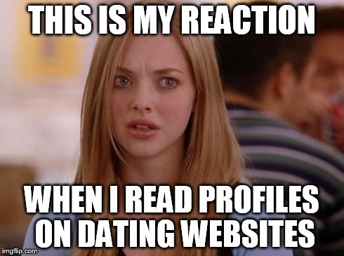 OMG Karen | THIS IS MY REACTION WHEN I READ PROFILES ON DATING WEBSITES | image tagged in memes,omg karen | made w/ Imgflip meme maker