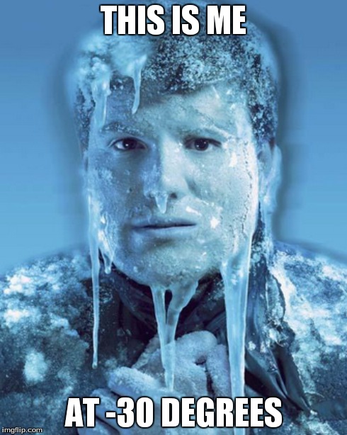 THIS IS ME AT -30 DEGREES | made w/ Imgflip meme maker
