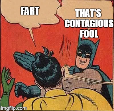 Batman Slapping Robin Meme | FART THAT'S CONTAGIOUS FOOL | image tagged in memes,batman slapping robin | made w/ Imgflip meme maker