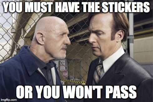 YOU MUST HAVE THE STICKERS OR YOU WON'T PASS | image tagged in better call saul | made w/ Imgflip meme maker