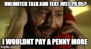 UNLIMITED TALK AND TEXT JUST 29.95? I WOULDNT PAY A PENNY MORE | image tagged in lost,desmond,penny,previously on lost,phone,lol | made w/ Imgflip meme maker