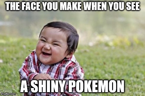 Evil Toddler | THE FACE YOU MAKE WHEN YOU SEE A SHINY POKEMON | image tagged in memes,evil toddler | made w/ Imgflip meme maker