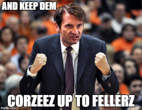 AND KEEP DEM CORZEEZ UP TO FELLERZ | made w/ Imgflip meme maker