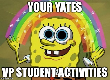 Imagination Spongebob | YOUR YATES VP STUDENT ACTIVITIES | image tagged in memes,imagination spongebob | made w/ Imgflip meme maker
