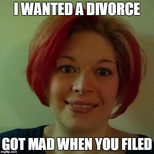 I WANTED A DIVORCE GOT MAD WHEN YOU FILED | image tagged in crazy eyes | made w/ Imgflip meme maker