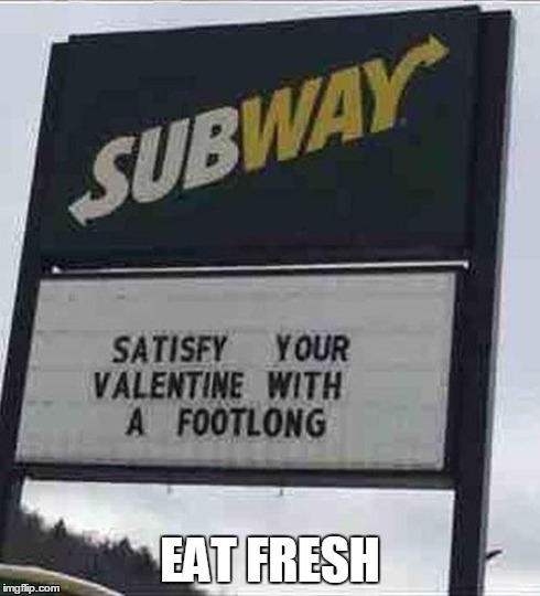 Have it your way? | EAT FRESH | image tagged in eat fresh,subway meme | made w/ Imgflip meme maker