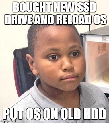 Minor Mistake Marvin Meme | BOUGHT NEW SSD DRIVE AND RELOAD OS PUT OS ON OLD HDD | image tagged in memes,minor mistake marvin,pcmasterrace | made w/ Imgflip meme maker