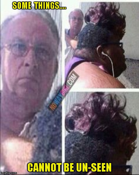 Some things cannot be un-seen | SOME  THINGS.... CANNOT BE UN-SEEN | image tagged in funny memes,haircut | made w/ Imgflip meme maker