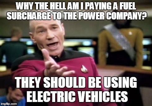 Picard Wtf Meme | WHY THE HELL AM I PAYING A FUEL SURCHARGE TO THE POWER COMPANY? THEY SHOULD BE USING ELECTRIC VEHICLES | image tagged in memes,picard wtf | made w/ Imgflip meme maker