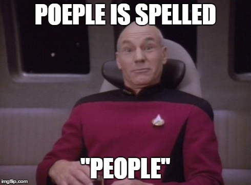 For 6 years I thought it was spelled poeple. | POEPLE IS SPELLED "PEOPLE" | image tagged in picard surprised | made w/ Imgflip meme maker