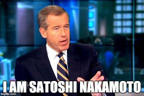 Brian Williams Was There 2 Meme | I AM SATOSHI NAKAMOTO | image tagged in brian williams was there  | made w/ Imgflip meme maker