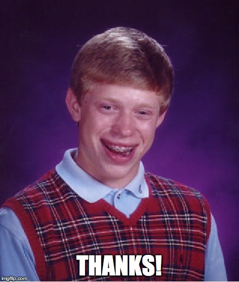 Bad Luck Brian Meme | THANKS! | image tagged in memes,bad luck brian | made w/ Imgflip meme maker