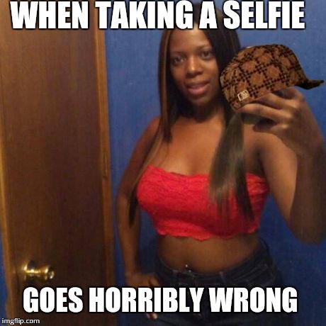 WHEN TAKING A SELFIE GOES HORRIBLY WRONG | image tagged in funny memes,memes,selfie | made w/ Imgflip meme maker