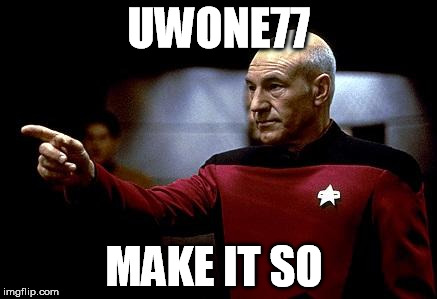make it so picard | UWONE77 MAKE IT SO | image tagged in make it so picard | made w/ Imgflip meme maker