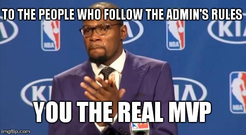 You The Real MVP | TO THE PEOPLE WHO FOLLOW THE ADMIN'S RULES YOU THE REAL MVP | image tagged in memes,you the real mvp | made w/ Imgflip meme maker