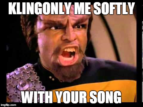 Worf Sings the Soulful Songs of Reberta Flack! | KLINGONLY ME SOFTLY WITH YOUR SONG | image tagged in worf,star trek,the next generation,killing me softly,puns | made w/ Imgflip meme maker