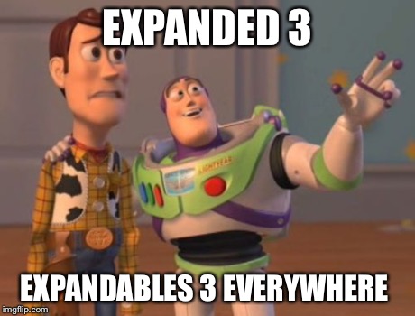 X, X Everywhere | EXPANDED 3 EXPANDABLES 3 EVERYWHERE | image tagged in memes,x x everywhere | made w/ Imgflip meme maker