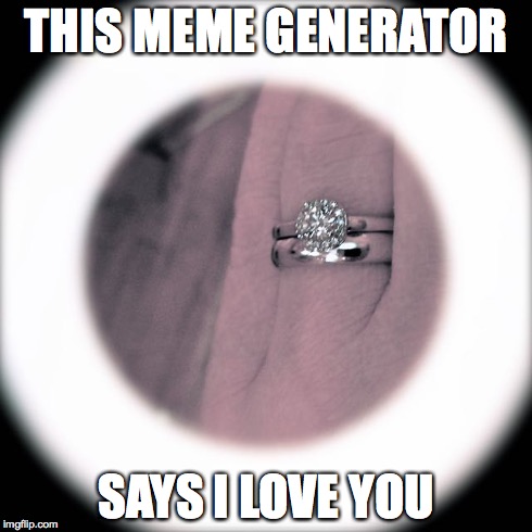 THIS MEME GENERATOR SAYS I LOVE YOU | made w/ Imgflip meme maker