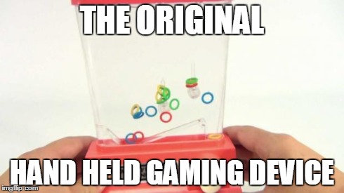 THE ORIGINAL HAND HELD GAMING DEVICE | image tagged in gaming | made w/ Imgflip meme maker