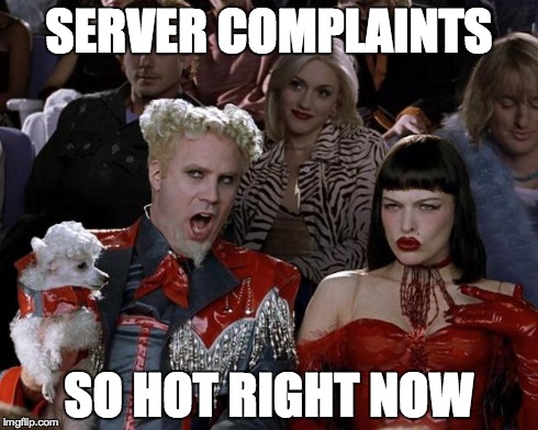 Mugatu So Hot Right Now | SERVER COMPLAINTS SO HOT RIGHT NOW | image tagged in memes,mugatu so hot right now | made w/ Imgflip meme maker
