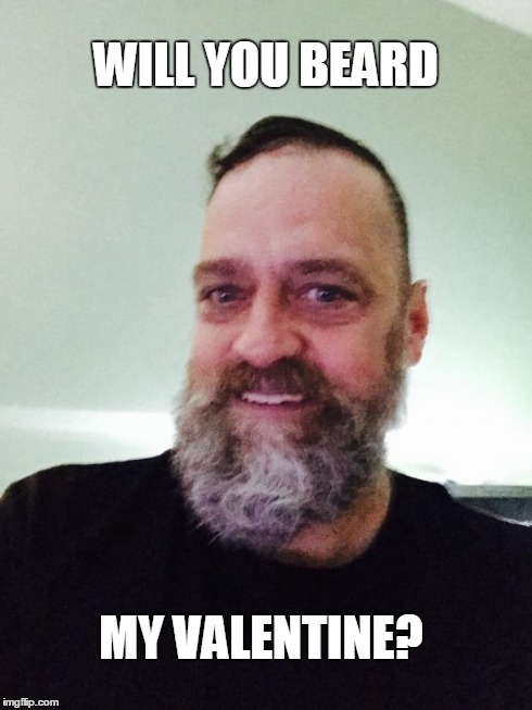 WILL YOU BEARD MY VALENTINE? | image tagged in don's beard feb 2015 | made w/ Imgflip meme maker