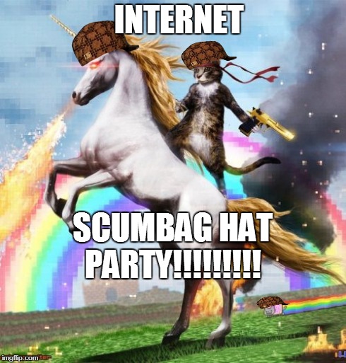 Welcome To The Internets | SCUMBAG HAT PARTY!!!!!!!!! INTERNET | image tagged in memes,welcome to the internets,scumbag | made w/ Imgflip meme maker